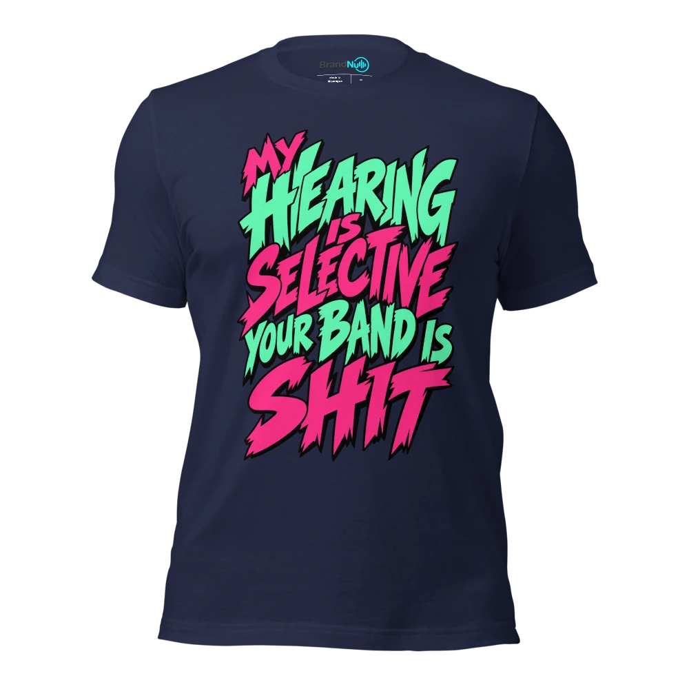 MY HEARING IS SELECTIVE YOUR BAND IS SHIT T Shirt Navy Front