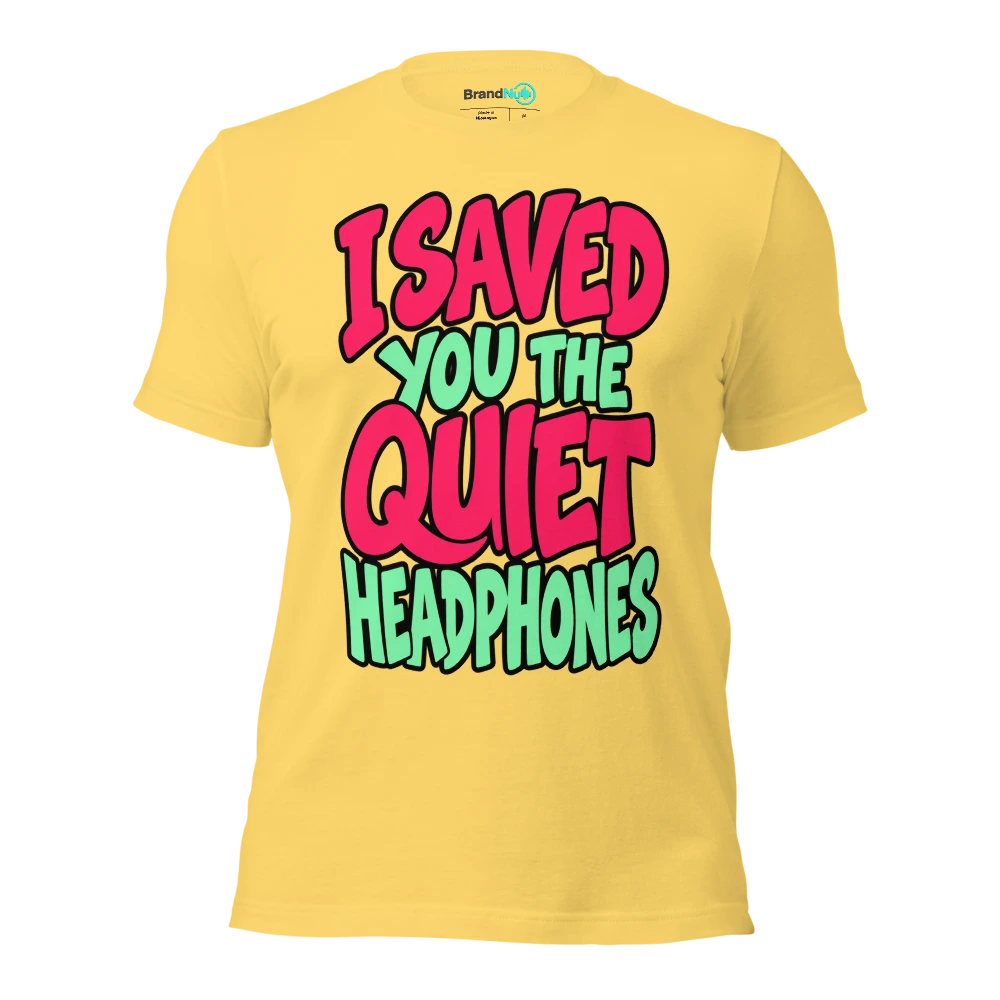 I SAVED YOU THE QUIET HEADPHONES T Shirt Yellow Front