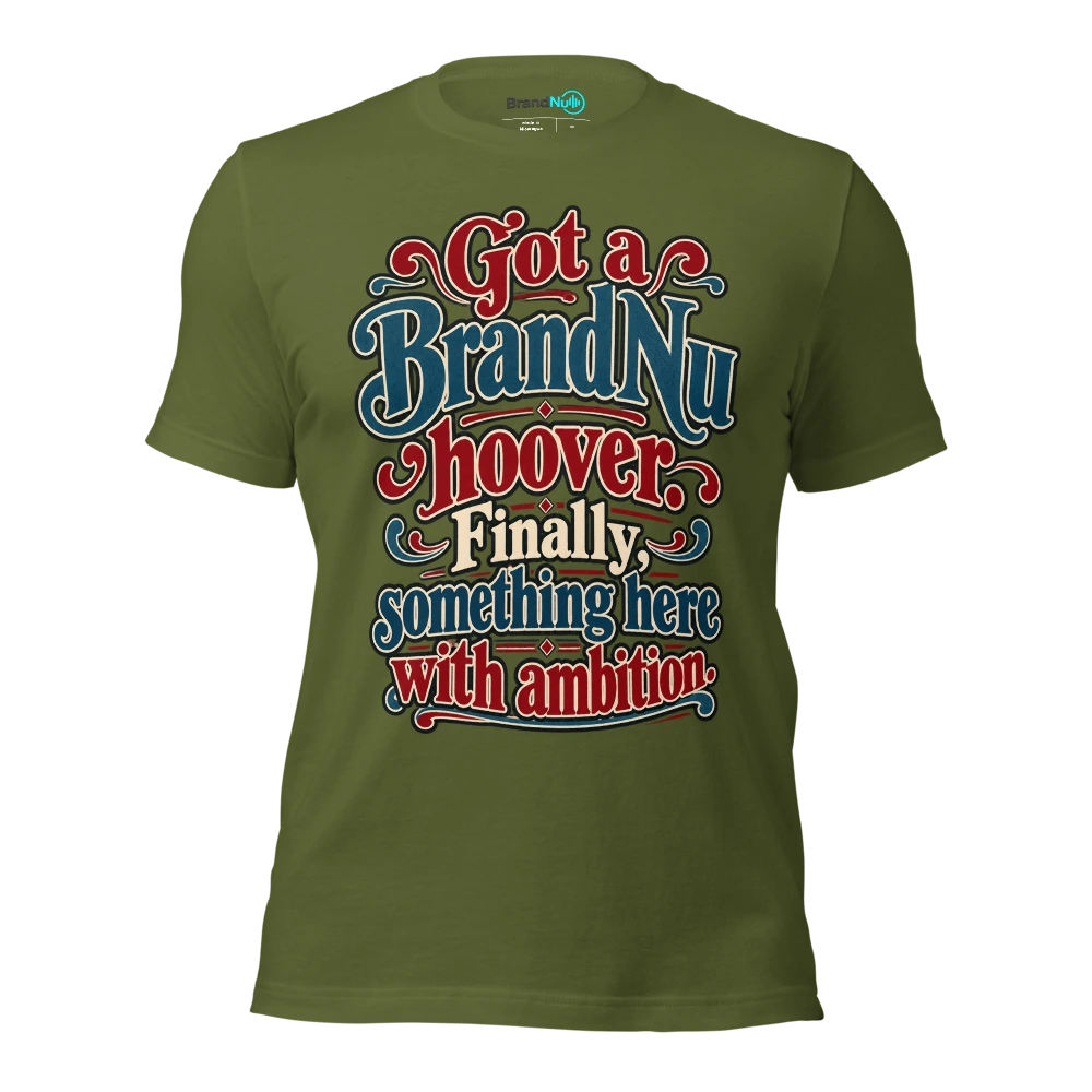 Got a BrandNu hoover. Finally, something here with ambition T Shirt Olive Front