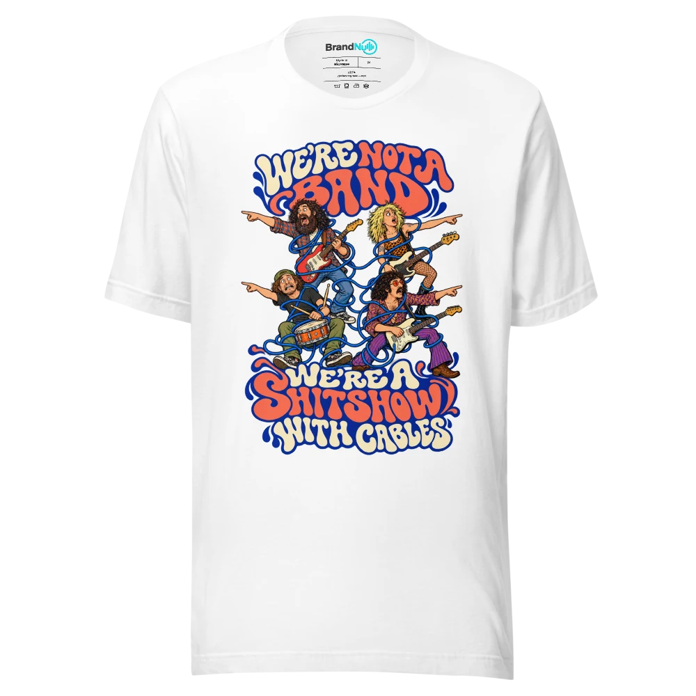 WE'RE NOT A BAND WE'RE A SHITSHOW WITH CABLES T Shirt White Front
