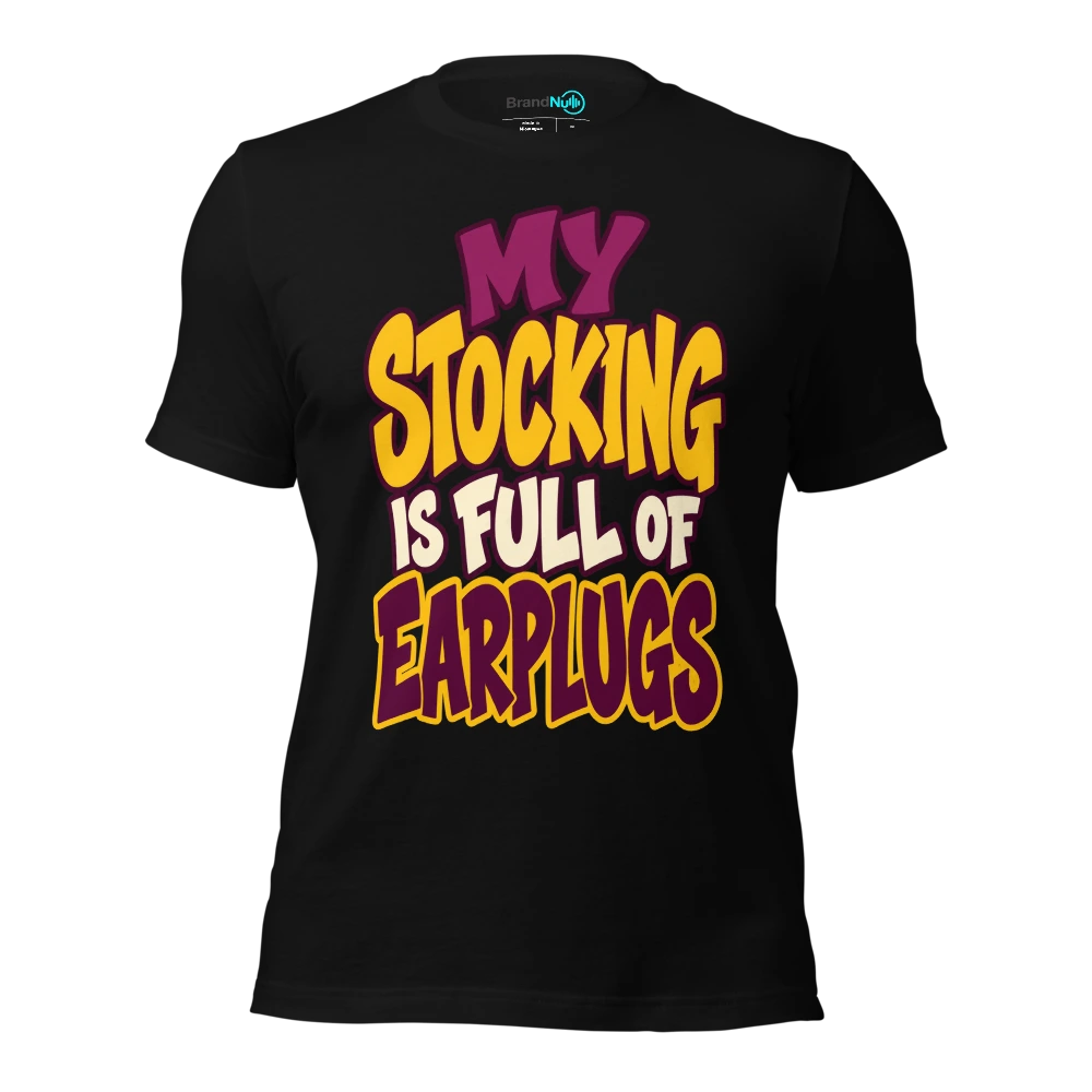 MY STOCKING IS FULL OF EARPLUGS T Shirt Black Front