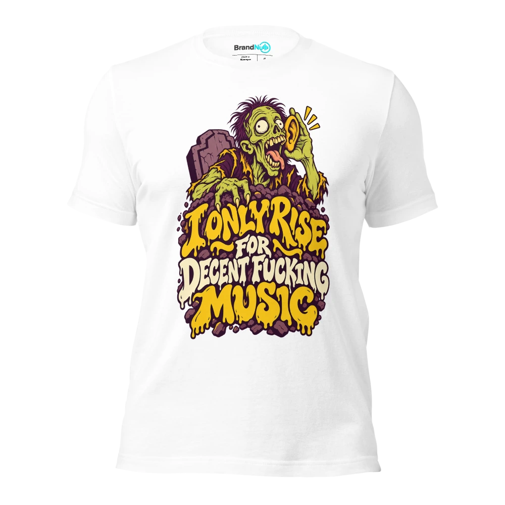 I ONLY RISE FOR DECENT FUCKING MUSIC T Shirt White Front