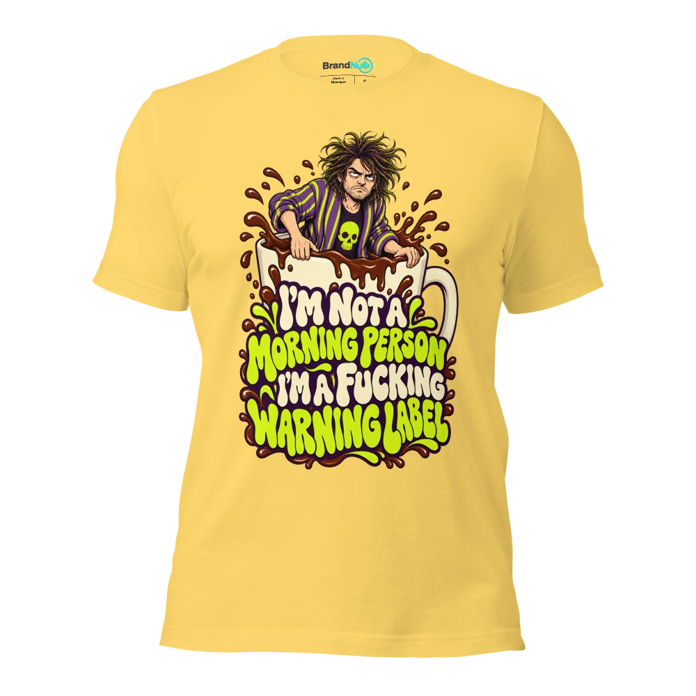 I'M NOT A MORNING PERSON I'M A FUCKING WARNING LABEL T Shirt Yellow Front
