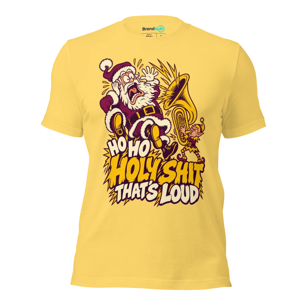 HO HO HOLY SHIT THAT'S LOUD T Shirt Yellow Front