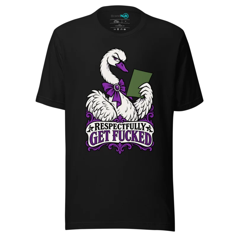 RESPECTFULLY GET FUCKED T Shirt - Black