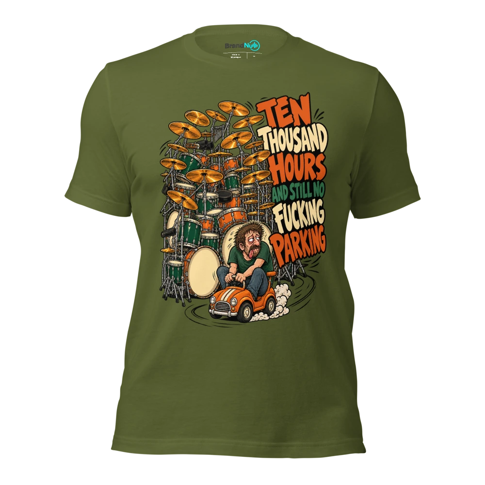 TEN THOUSAND HOURS AND STILL NO FUCKING PARKING T Shirt Olive Front