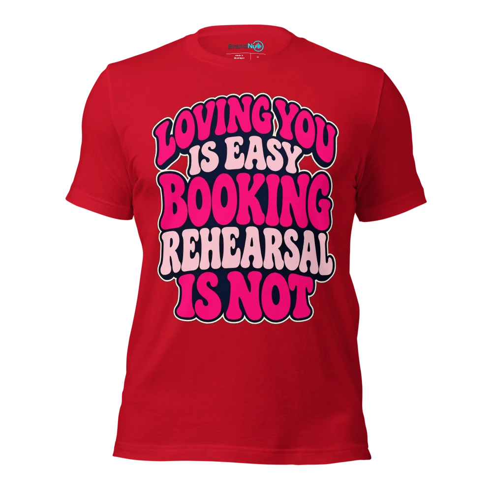 LOVING YOU IS EASY BOOKING REHEARSAL IS NOT T Shirt Red Front