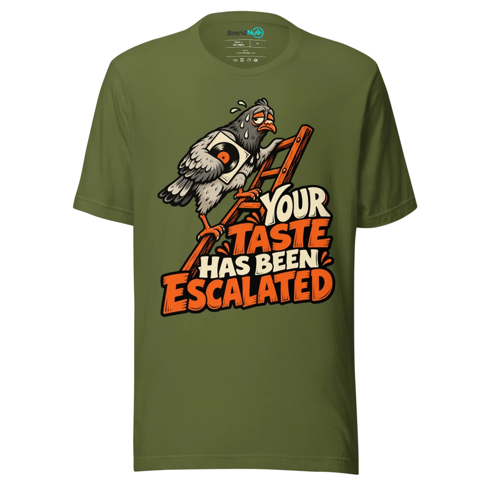 YOUR TASTE HAS BEEN ESCALATED T Shirt Olive Front