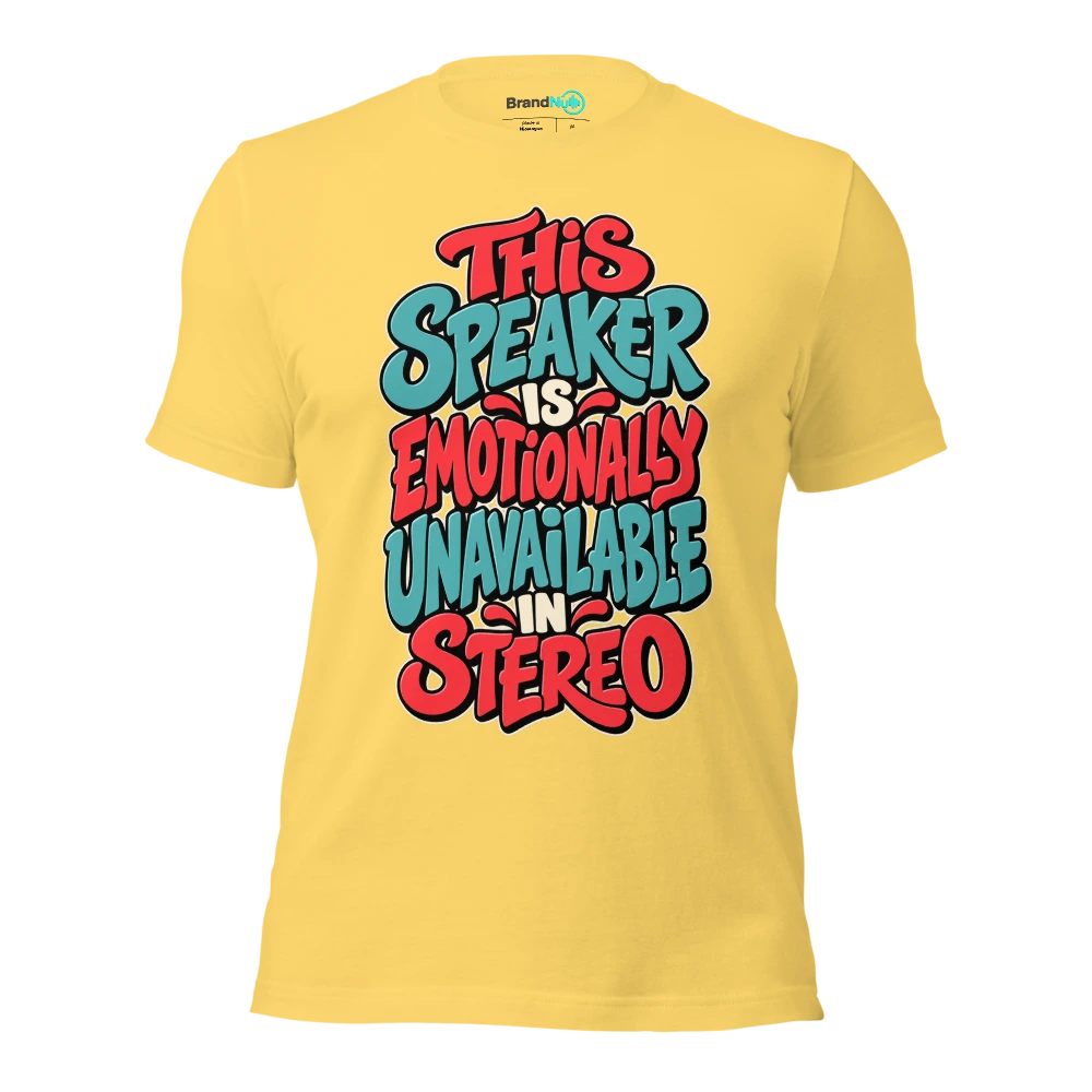 THIS SPEAKER IS EMOTIONALLY UNAVAILABLE IN STEREO T Shirt Yellow Front