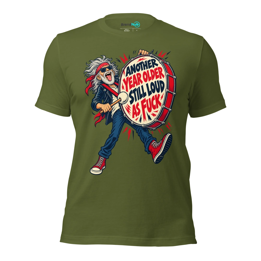 ANOTHER YEAR OLDER STILL LOUD AS FUCK T Shirt Olive Front