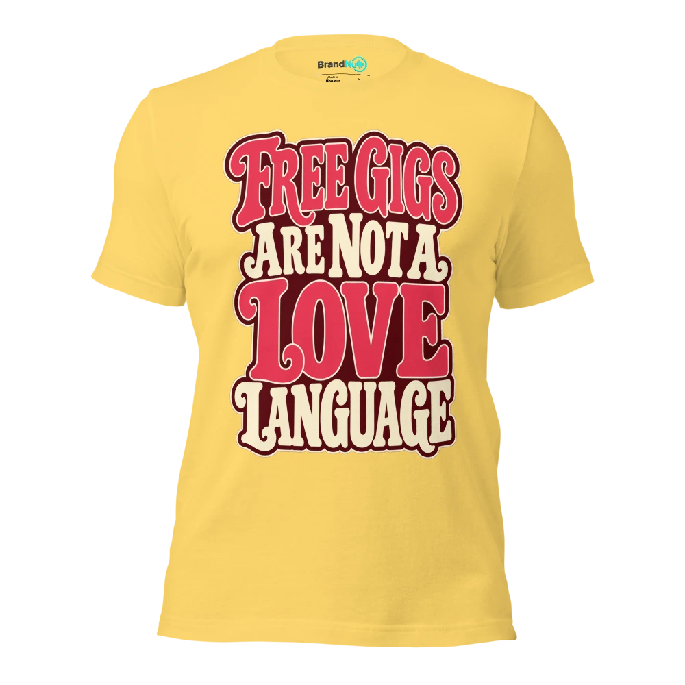 FREE GIGS ARE NOT A LOVE LANGUAGE T Shirt Yellow Front