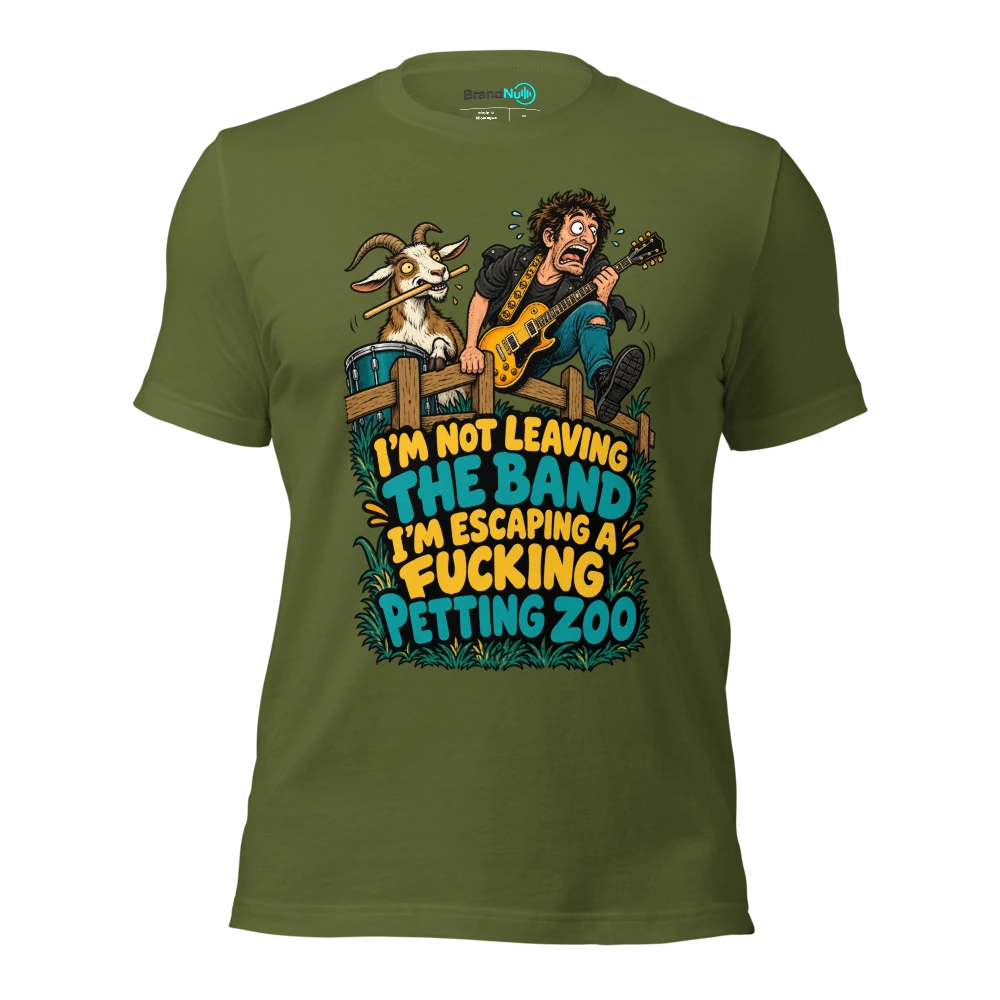 I'M NOT LEAVING THE BAND I'M ESCAPING A FUCKING PETTING ZOO T Shirt Olive Front