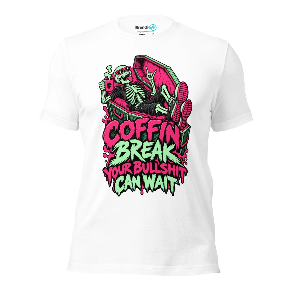 COFFIN BREAK YOUR BULLSHIT CAN WAIT T Shirt White Front