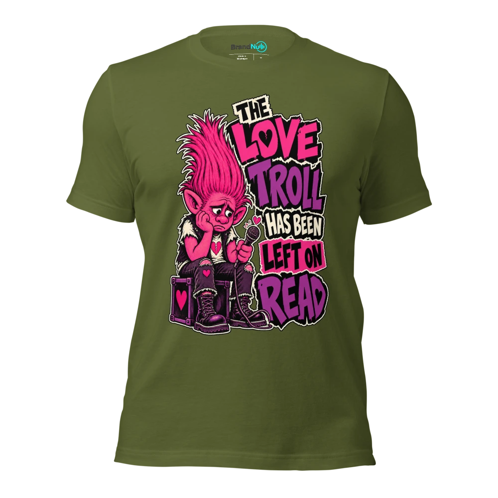THE LOVE TROLL HAS BEEN LEFT ON READ T Shirt Olive Front