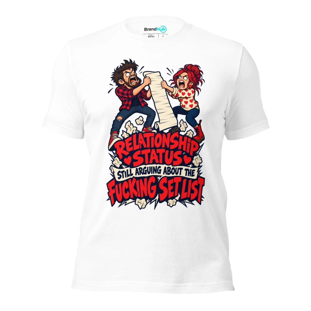 RELATIONSHIP STATUS STILL ARGUING ABOUT THE FUCKING SET LIST T Shirt White Front