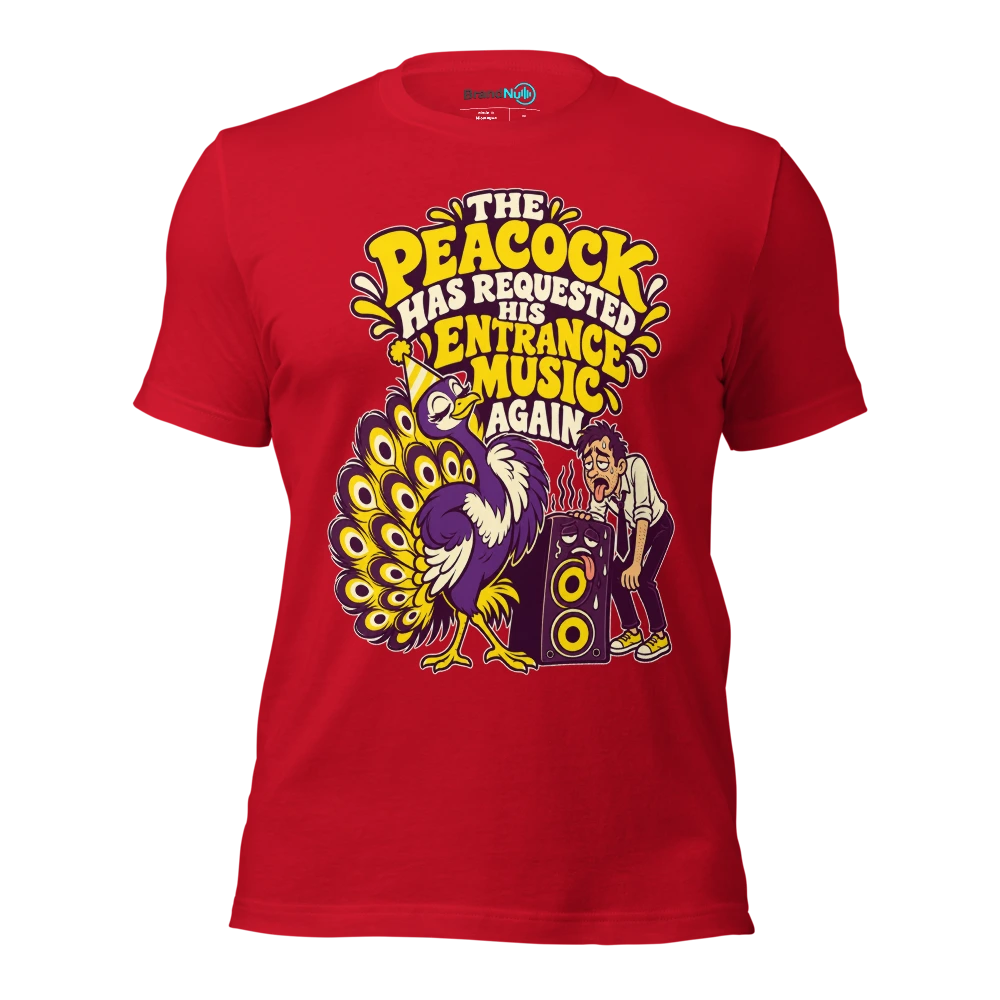 THE PEACOCK HAS REQUESTED HIS ENTRANCE MUSIC AGAIN T Shirt Red Front