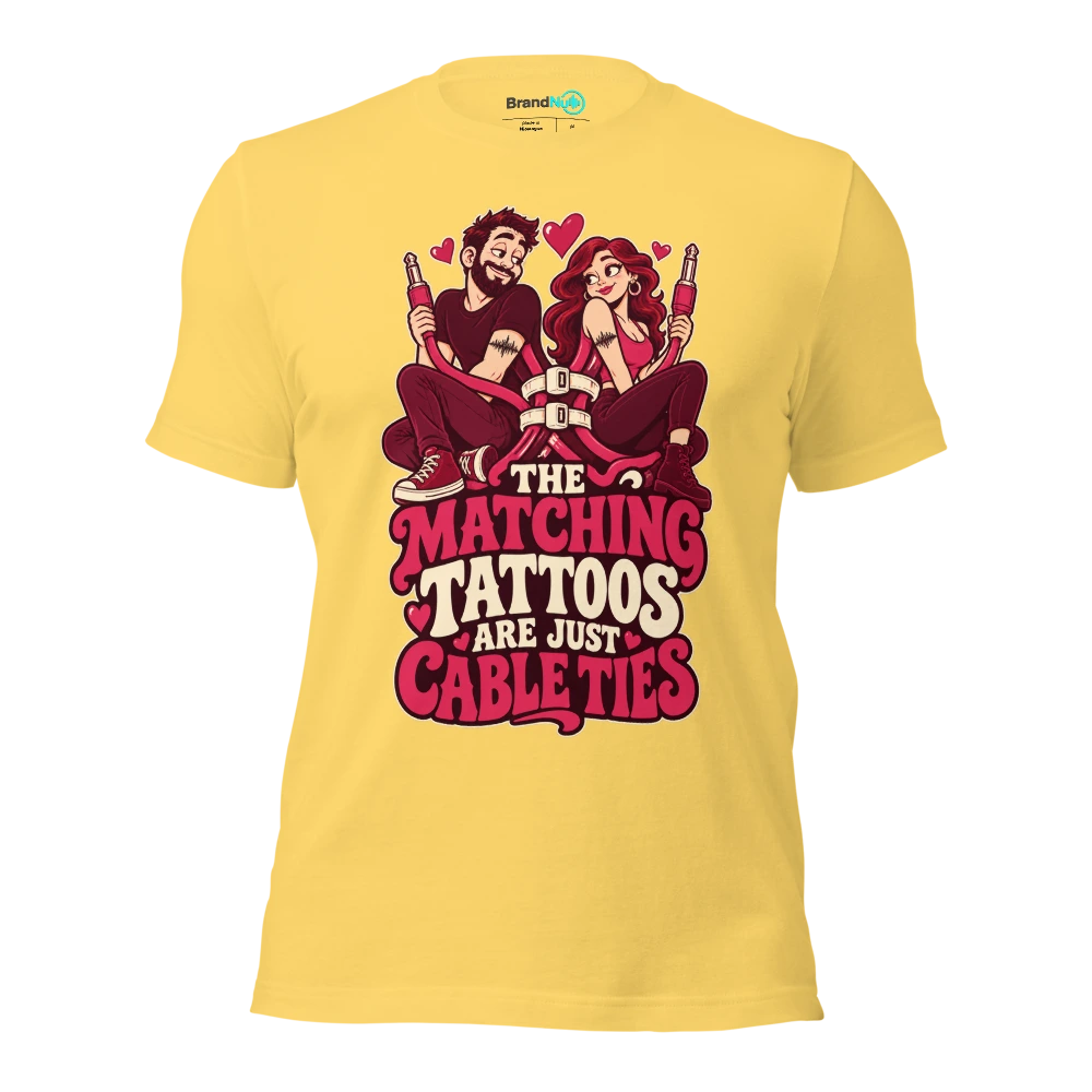 THE MATCHING TATTOOS ARE JUST CABLE TIES T Shirt Yellow Front