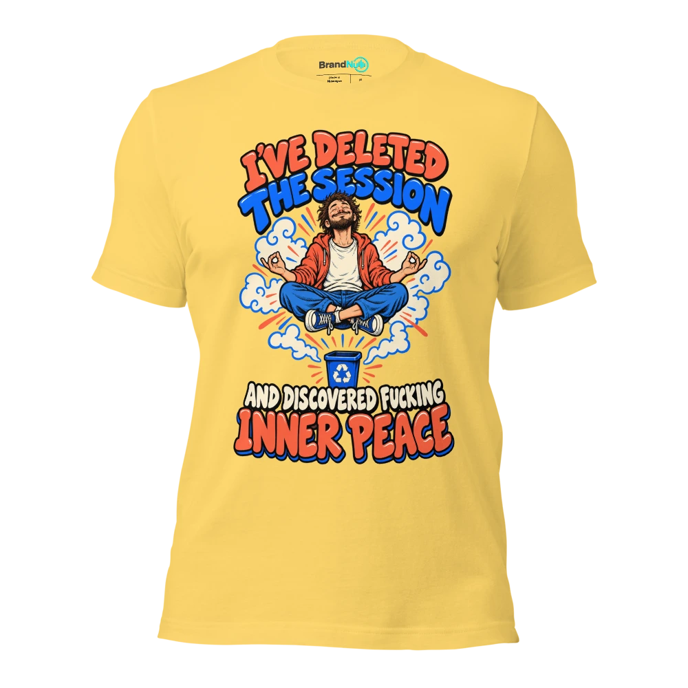 I'VE DELETED THE SESSION AND DISCOVERED FUCKING INNER PEACE T Shirt Yellow Front
