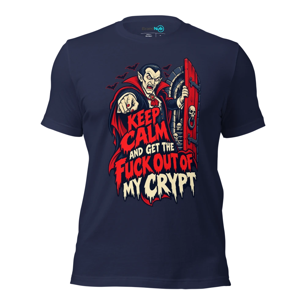 KEEP CALM AND GET THE FUCK OUT OF MY CRYPT T Shirt Navy Front