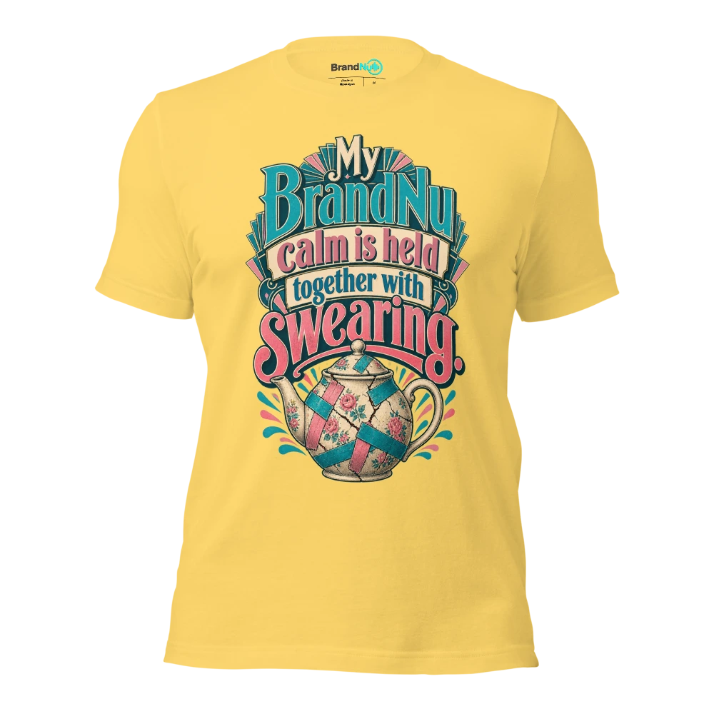 My BrandNu calm is held together with swearing T Shirt Yellow Front