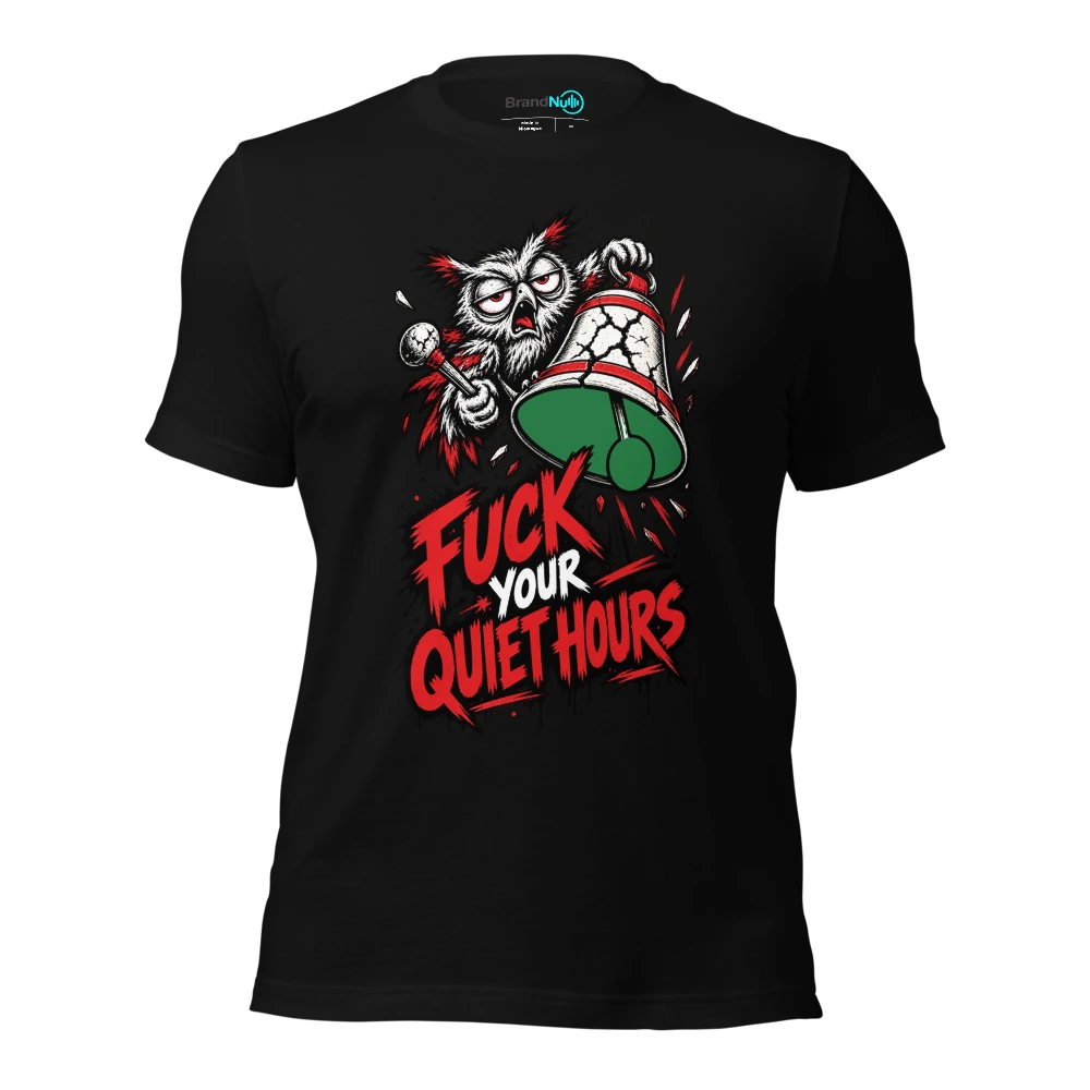 FUCK YOUR QUIET HOURS T-SHIRT
