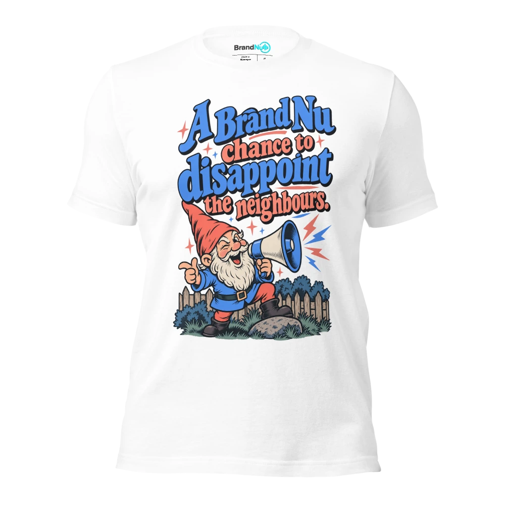 A BrandNu chance to disappoint the neighbours T Shirt White Front