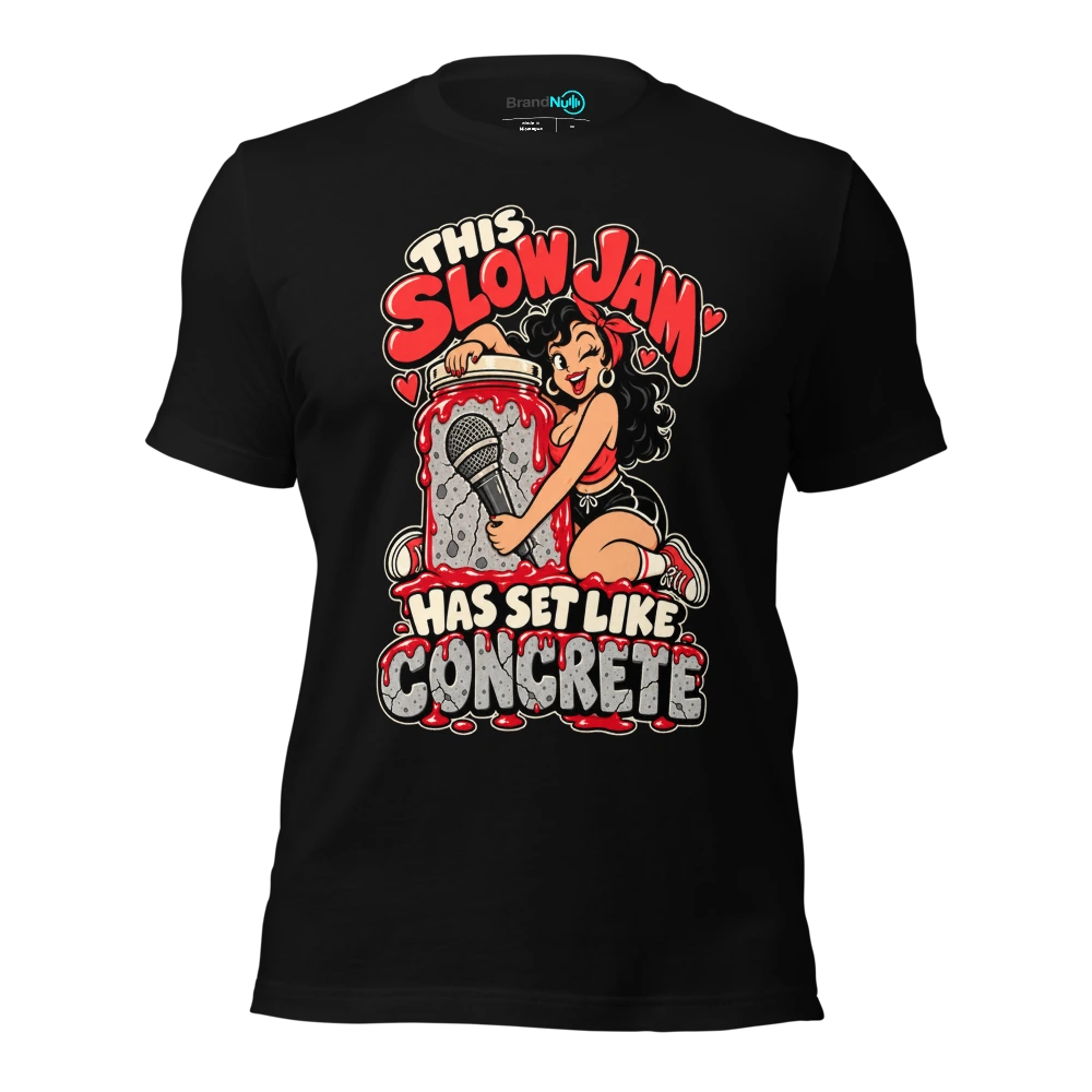 THIS SLOW JAM HAS SET LIKE CONCRETE T-SHIRT