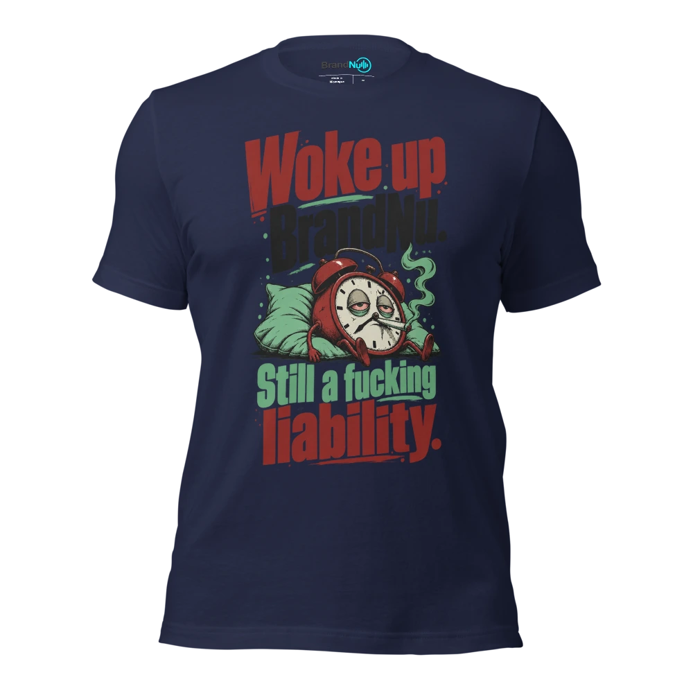 Woke up BrandNu. Still a fucking liability T Shirt Navy Front