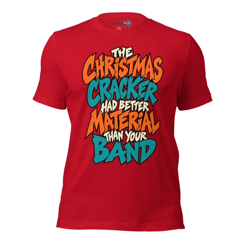 THE CHRISTMAS CRACKER HAD BETTER MATERIAL THAN YOUR BAND T Shirt Red Front