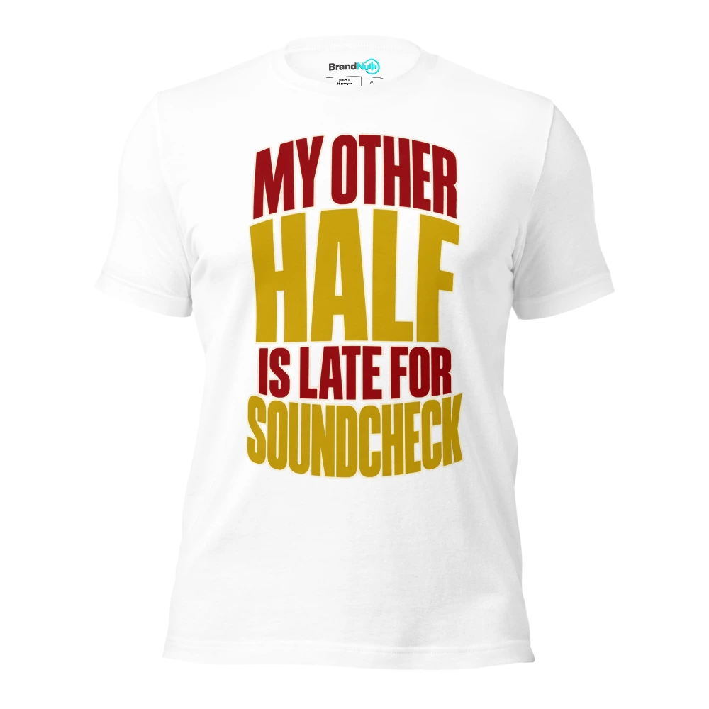 MY OTHER HALF IS LATE FOR SOUNDCHECK T Shirt White Front