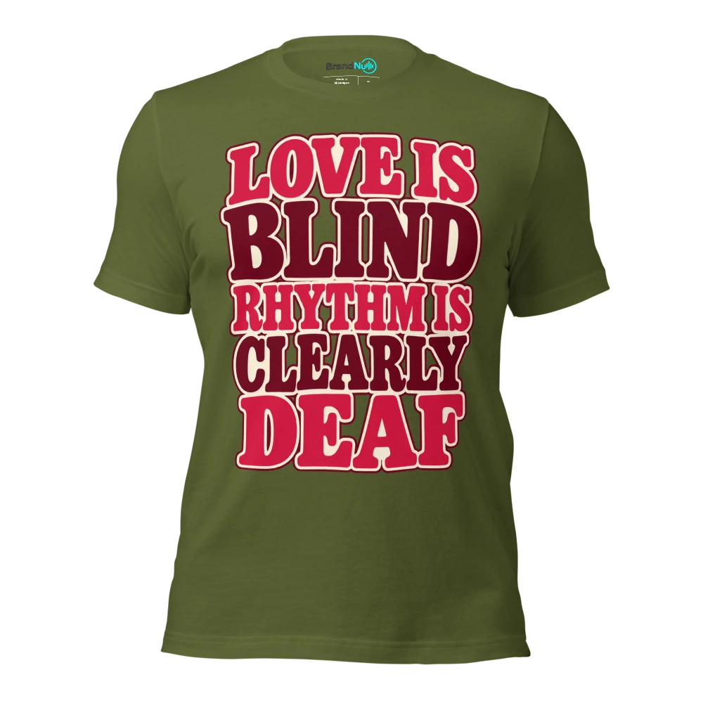 LOVE IS BLIND RHYTHM IS CLEARLY DEAF T Shirt Olive Front