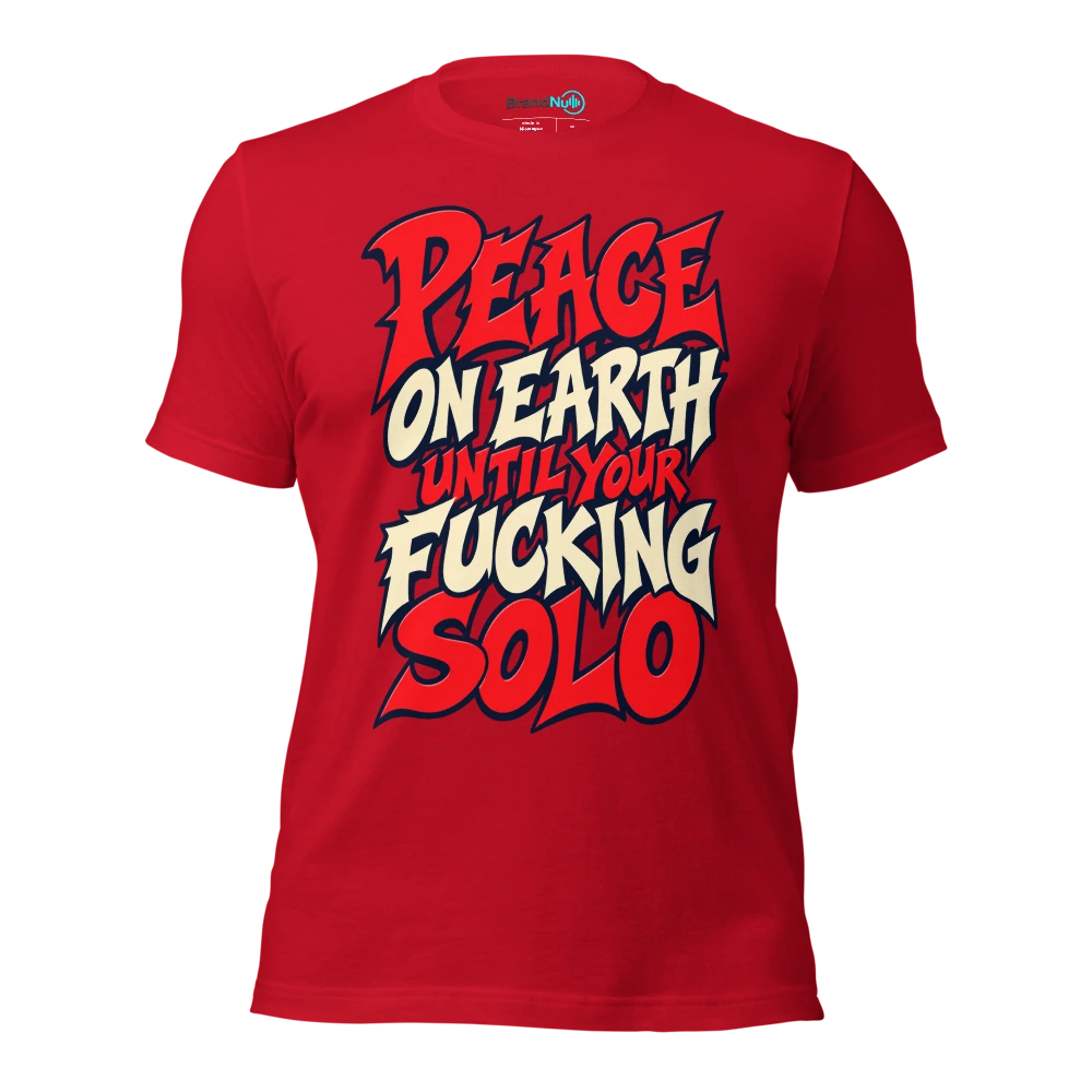PEACE ON EARTH UNTIL YOUR FUCKING SOLO T Shirt Red Front
