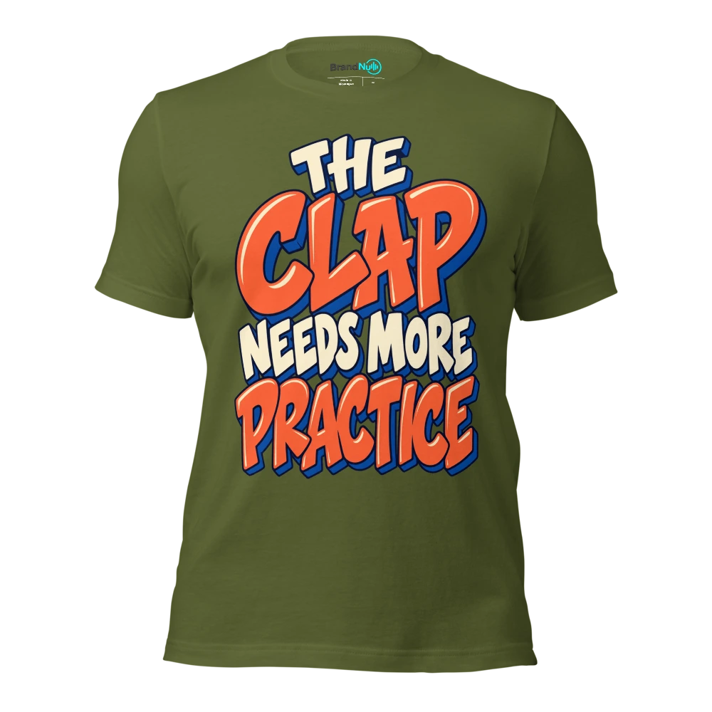 THE CLAP NEEDS MORE PRACTICE T Shirt Olive Front