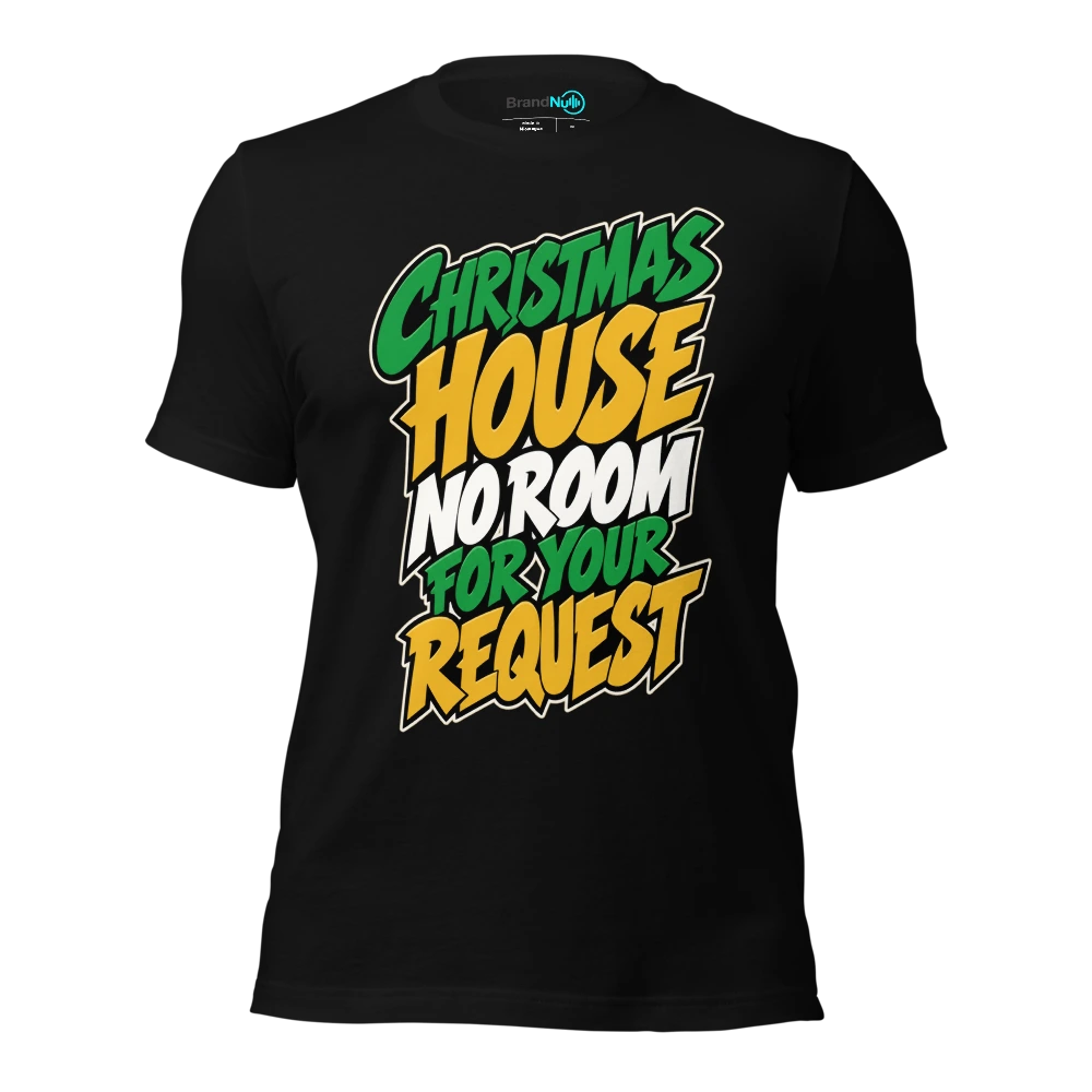CHRISTMAS HOUSE NO ROOM FOR YOUR REQUEST T Shirt Black Front