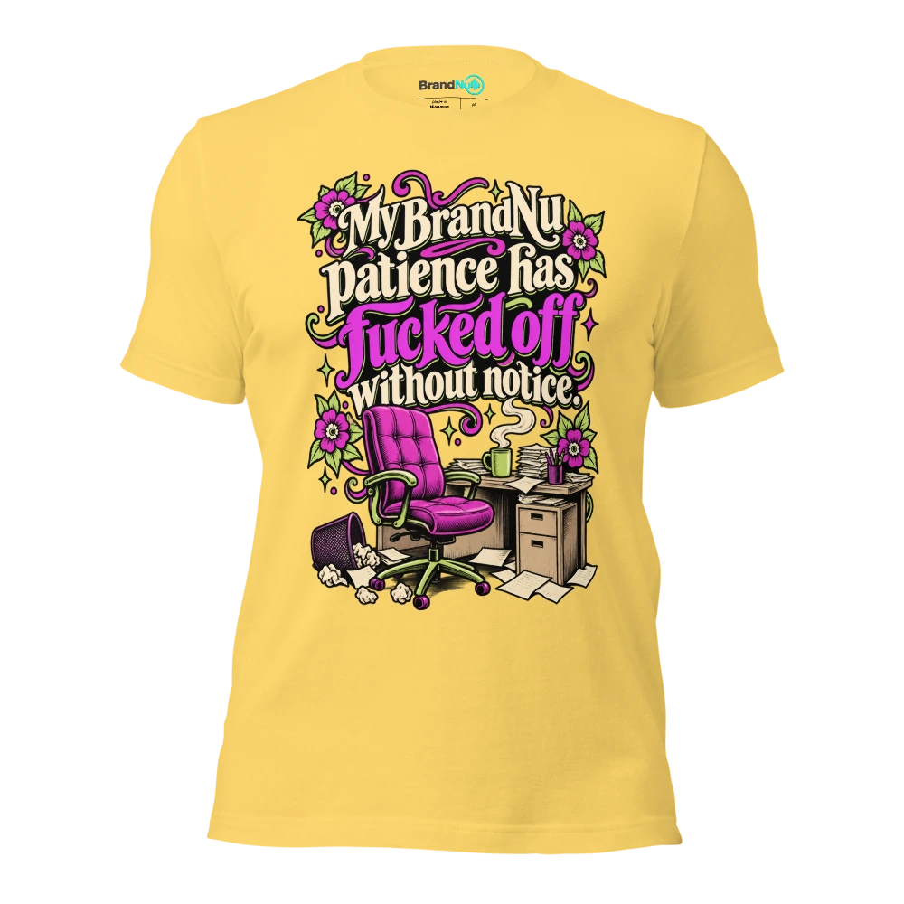 My BrandNu patience has fucked off without notice T Shirt Yellow Front