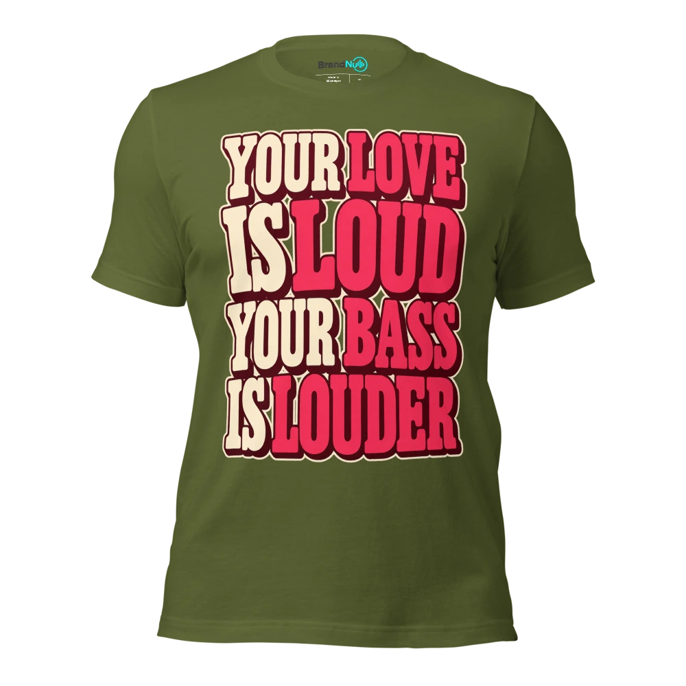 YOUR LOVE IS LOUD YOUR BASS IS LOUDER T Shirt Olive Front