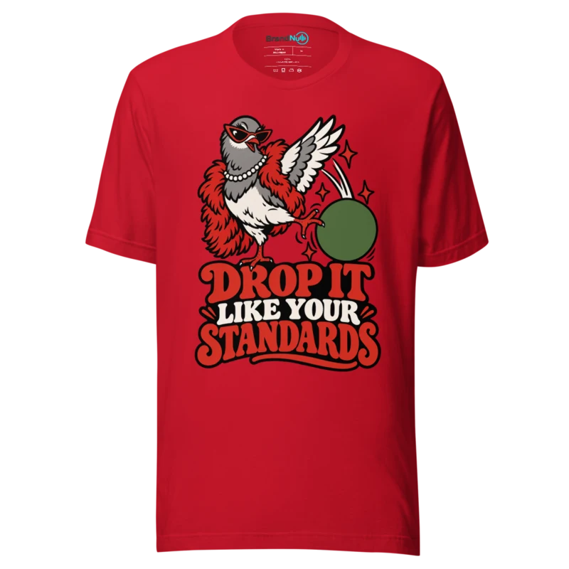 DROP IT LIKE YOUR STANDARDS T Shirt - Red