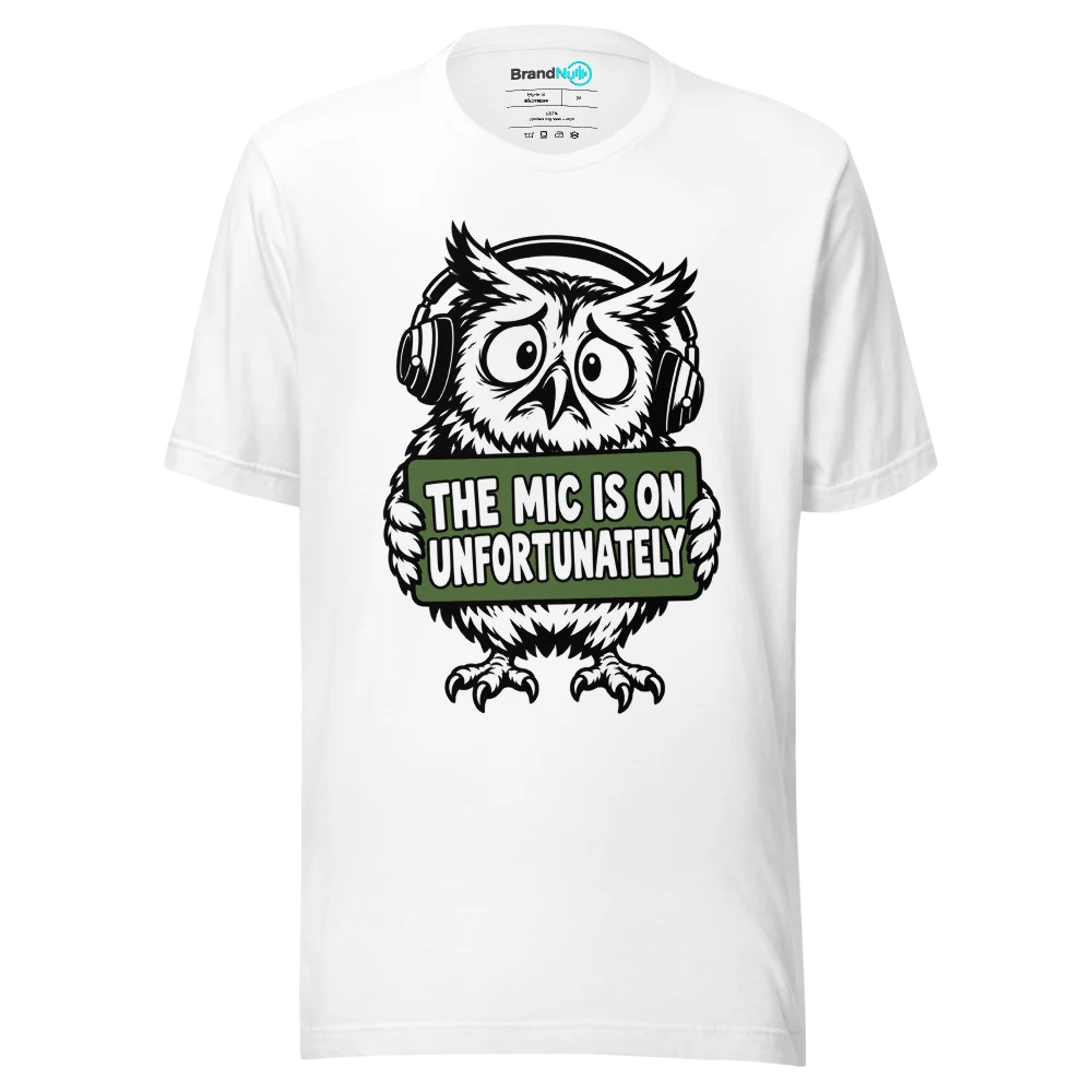 THE MIC IS ON UNFORTUNATELY T Shirt