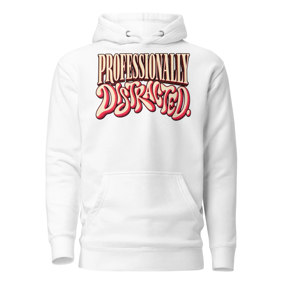 Professionally Distracted Hoodie White front