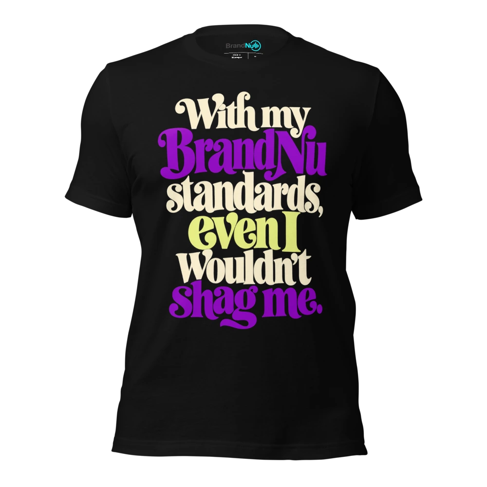 With my BrandNu standards, even I wouldn’t shag me T Shirt Black Front