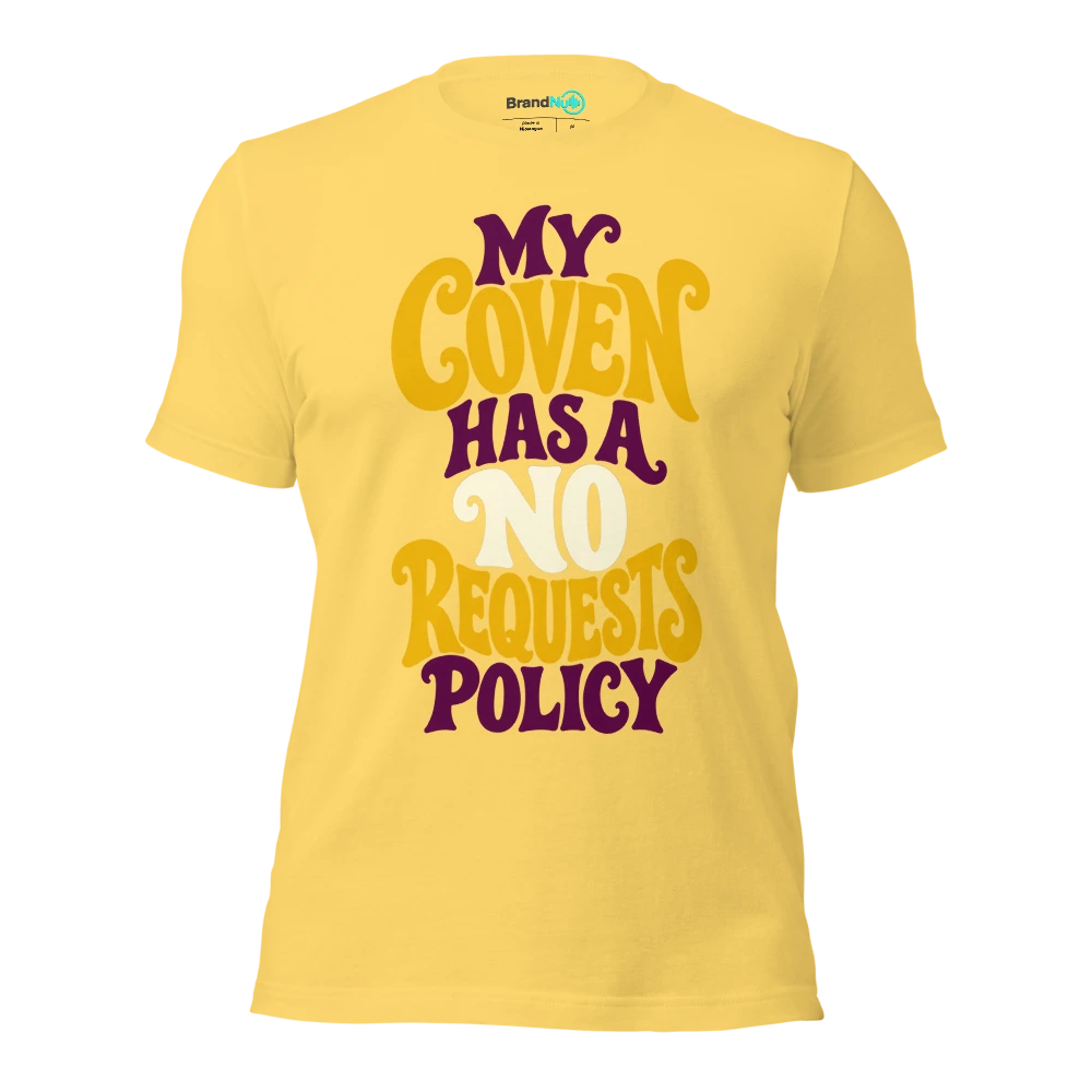 MY COVEN HAS A NO REQUESTS POLICY T Shirt Yellow Front
