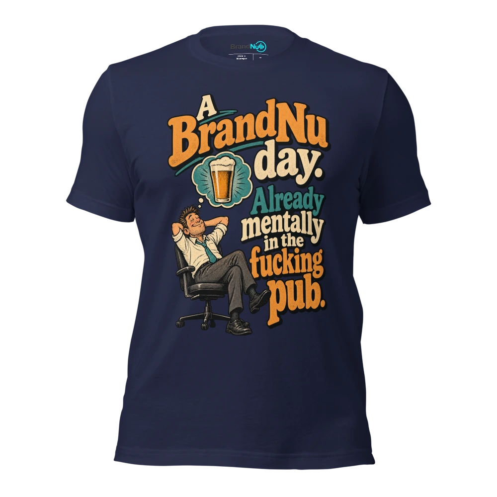 A BrandNu day. Already mentally in the fucking pub T Shirt Navy Front