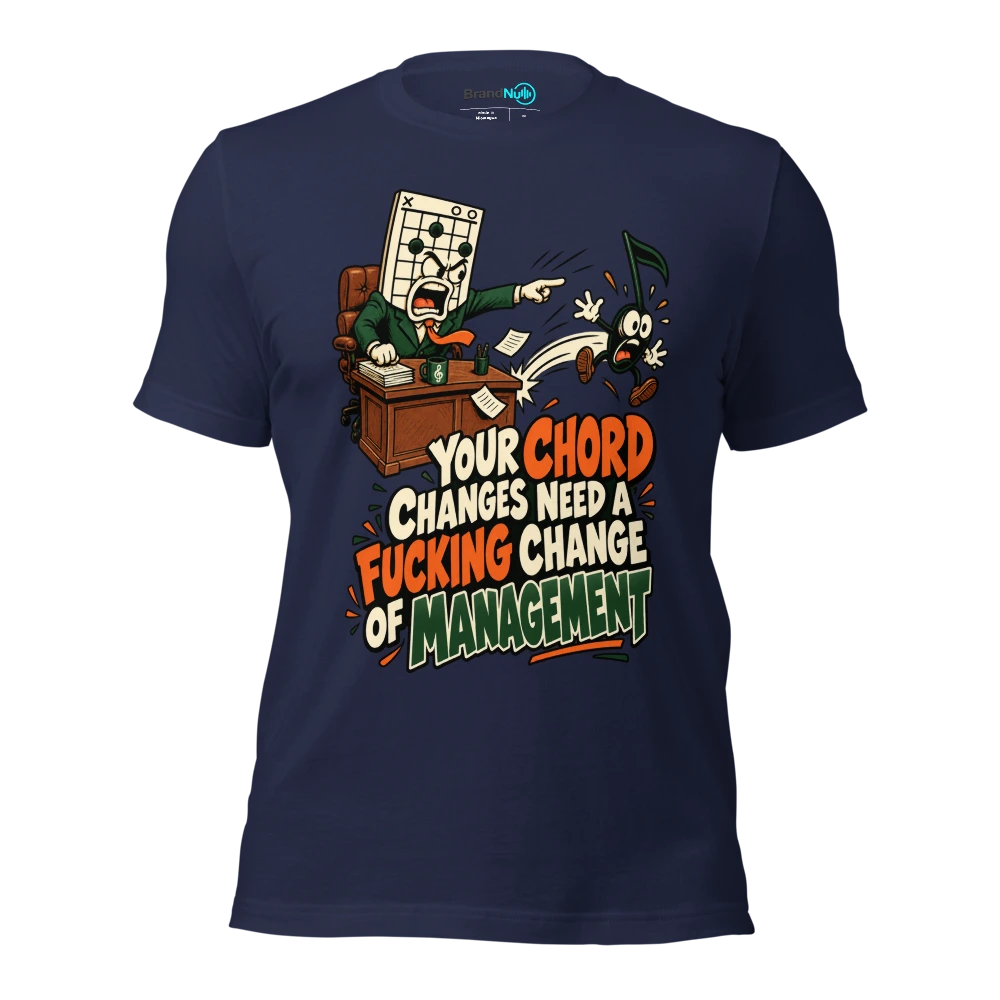 YOUR CHORD CHANGES NEED A FUCKING CHANGE OF MANAGEMENT T Shirt Navy Front