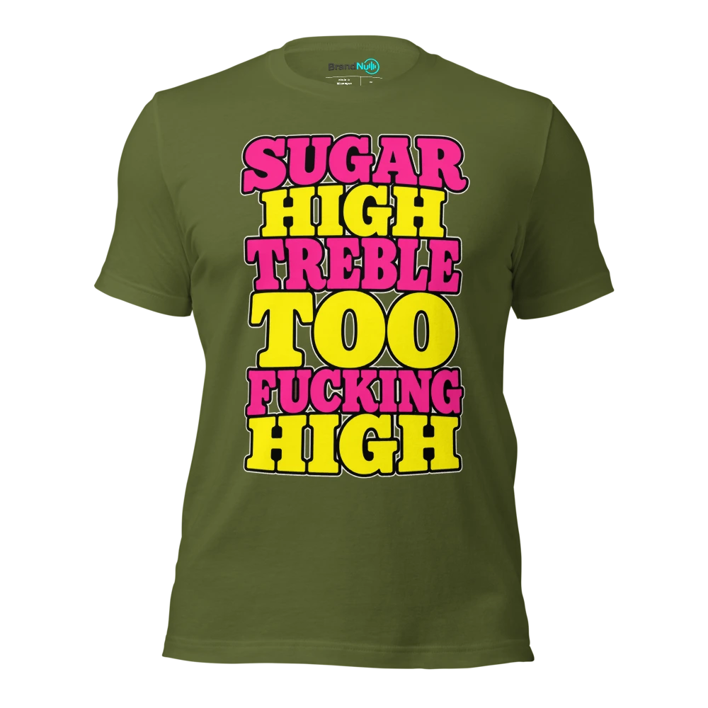SUGAR HIGH TREBLE TOO FUCKING HIGH T Shirt Olive Front