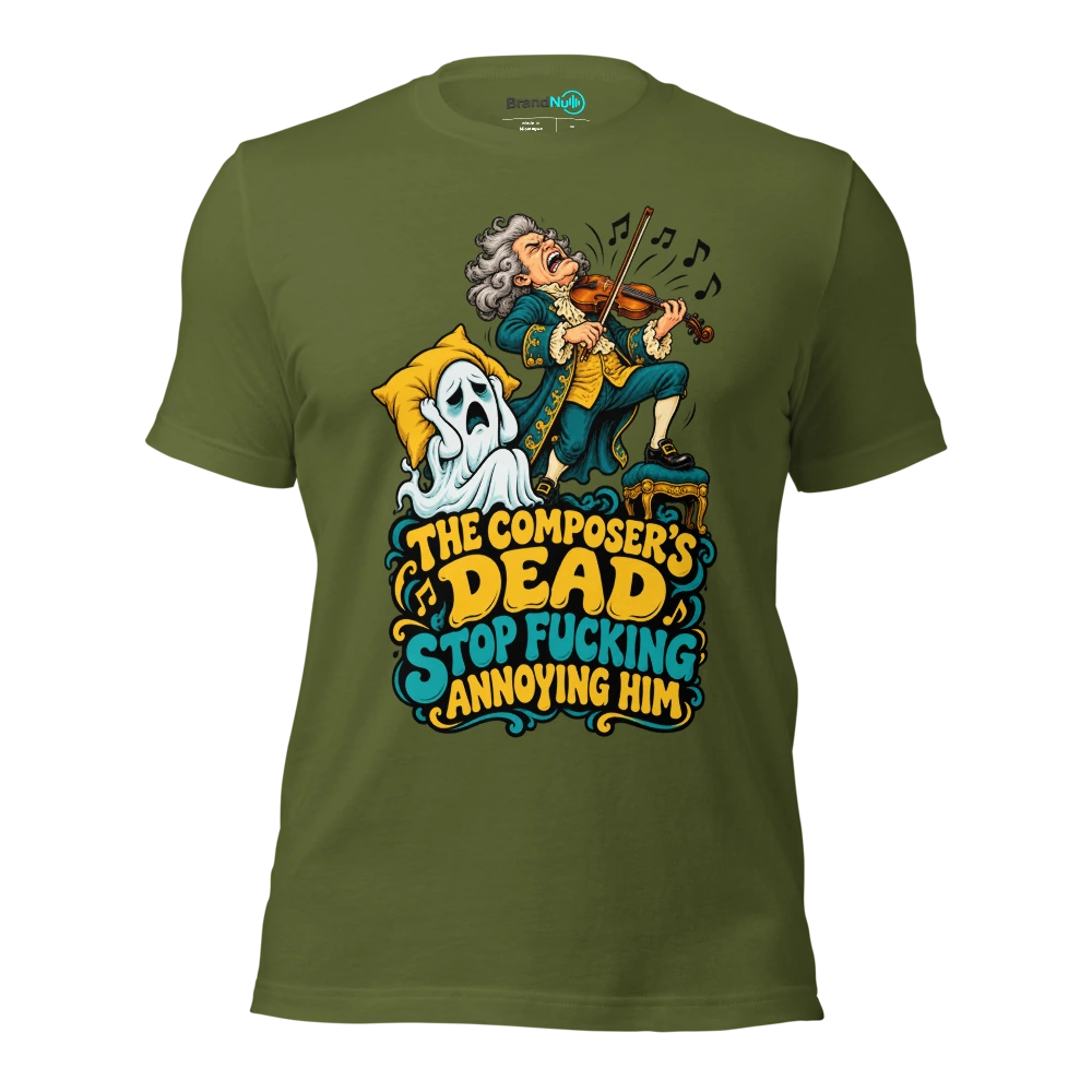 THE COMPOSER'S DEAD STOP FUCKING ANNOYING HIM T Shirt Olive Front