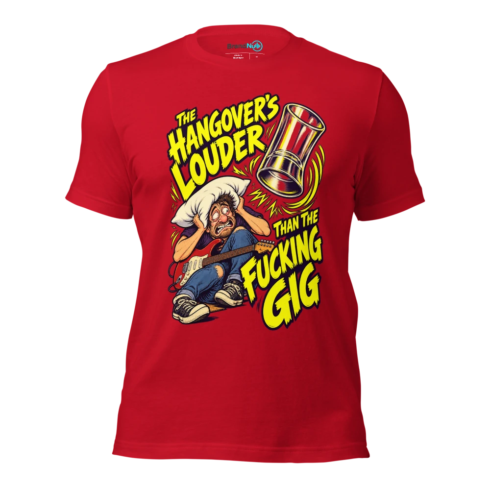 THE HANGOVER'S LOUDER THAN THE FUCKING GIG T Shirt Red Front