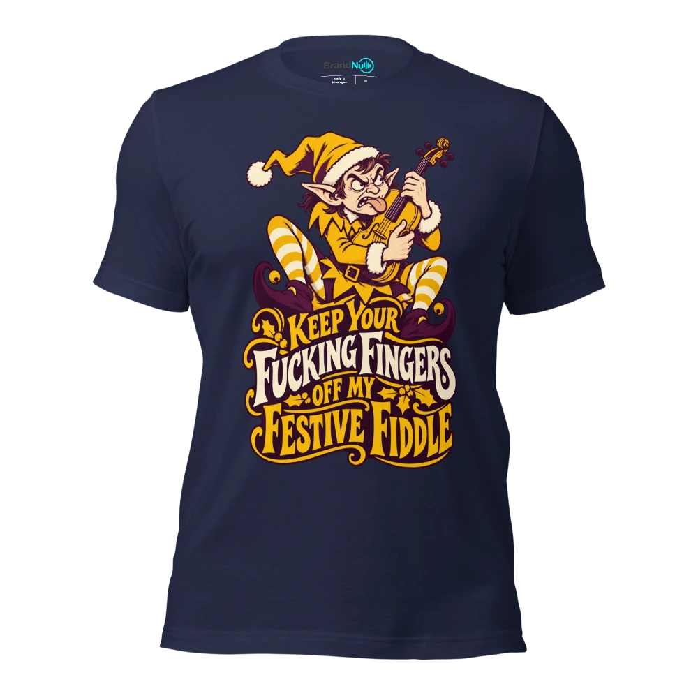 KEEP YOUR FUCKING FINGERS OFF MY FESTIVE FIDDLE T Shirt Navy Front