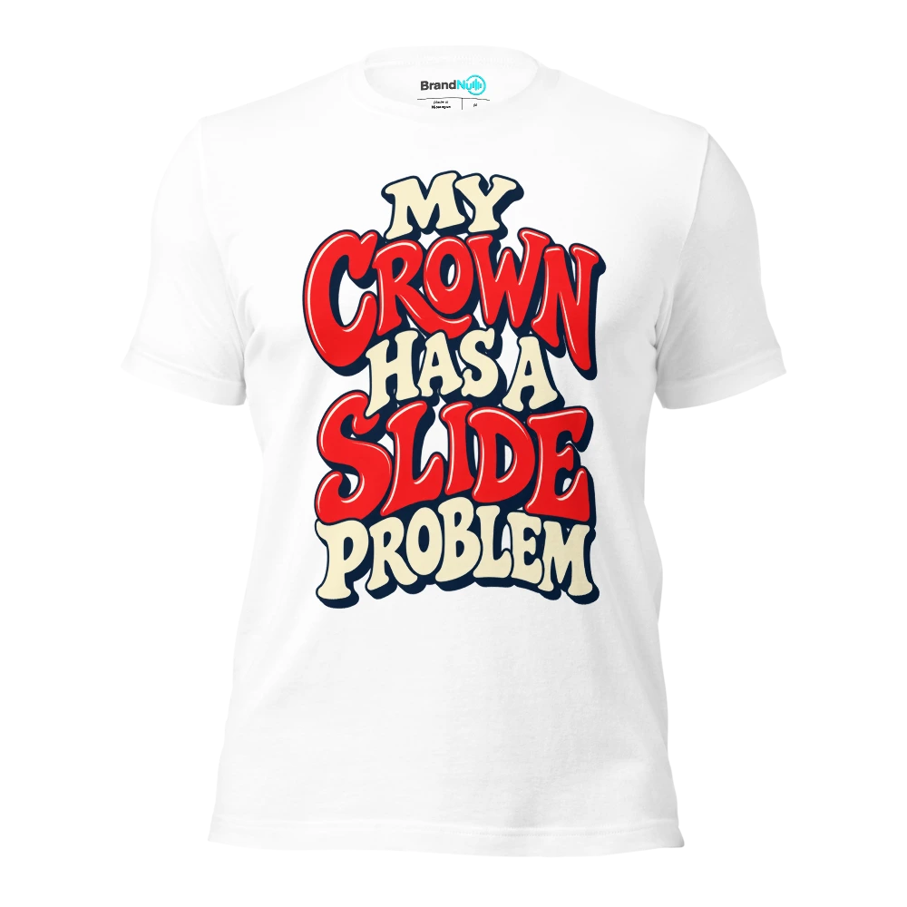 MY CROWN HAS A SLIDE PROBLEM T Shirt White Front
