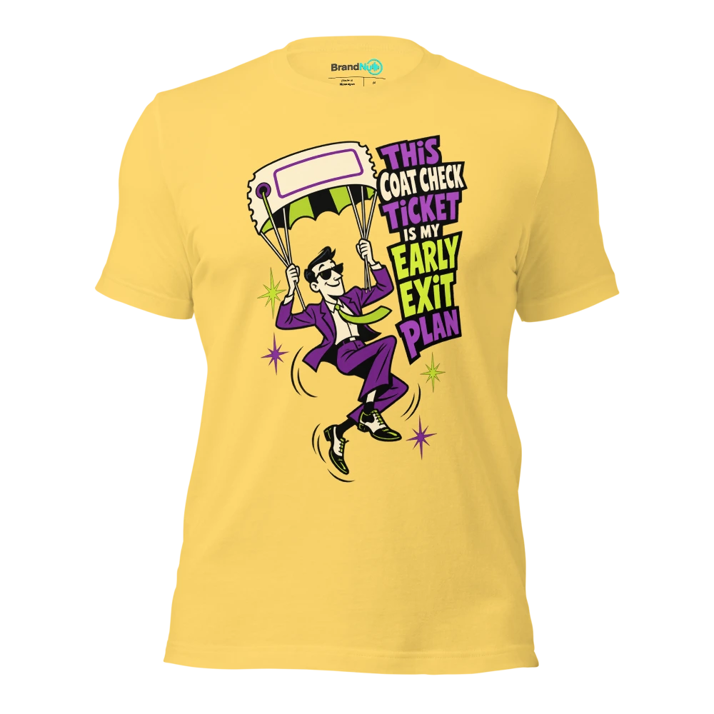 THIS COAT CHECK TICKET IS MY EARLY EXIT PLAN T Shirt Yellow Front