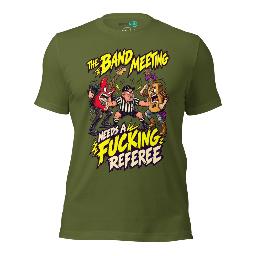 THE BAND MEETING NEEDS A FUCKING REFEREE T Shirt Olive Front